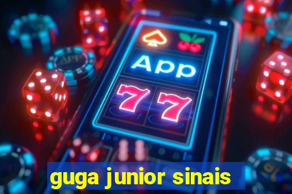 guga junior sinais